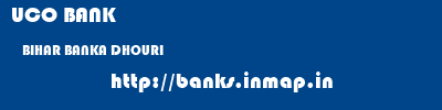 UCO BANK  BIHAR BANKA DHOURI   banks information 